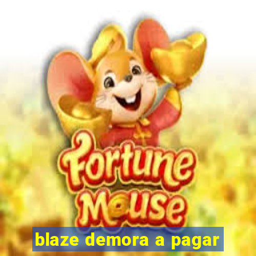 blaze demora a pagar