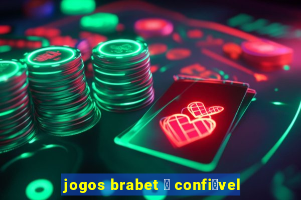 jogos brabet 茅 confi谩vel