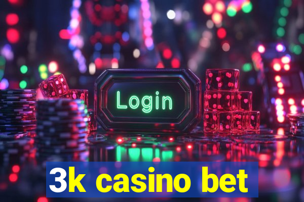 3k casino bet