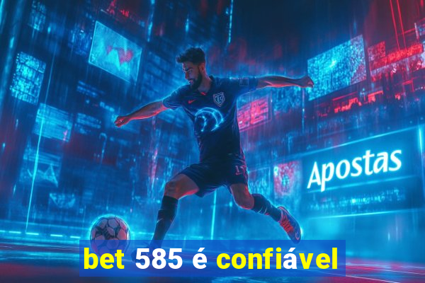 bet 585 é confiável