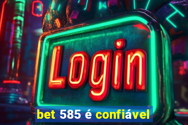 bet 585 é confiável