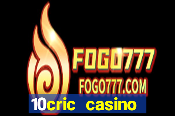 10cric casino welcome bonus