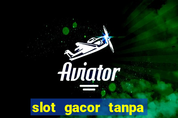 slot gacor tanpa potongan pulsa