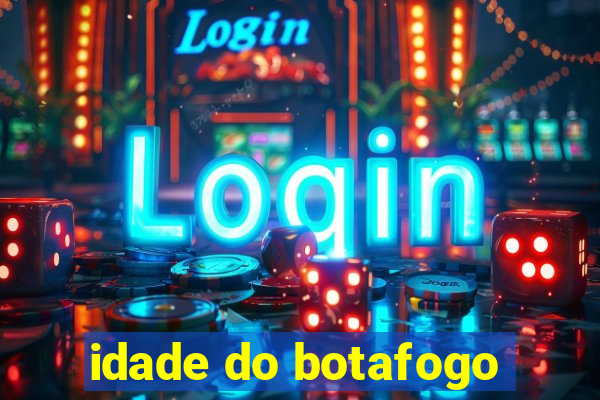 idade do botafogo