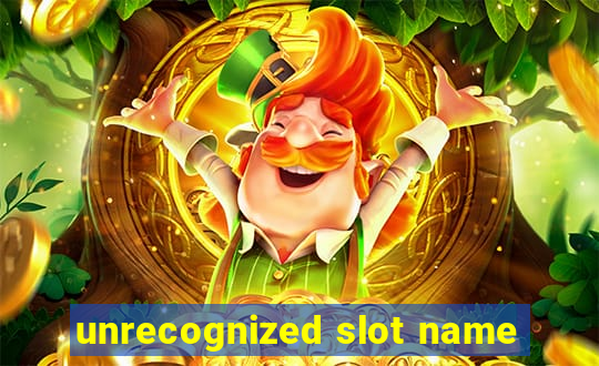 unrecognized slot name