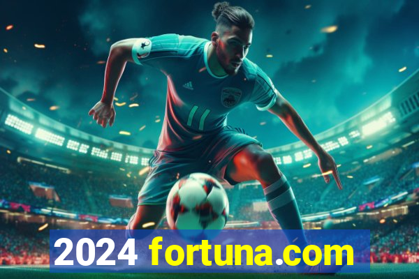 2024 fortuna.com