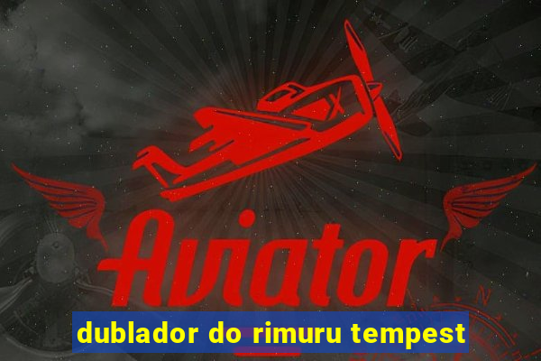 dublador do rimuru tempest