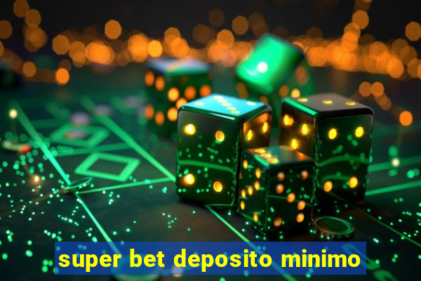 super bet deposito minimo