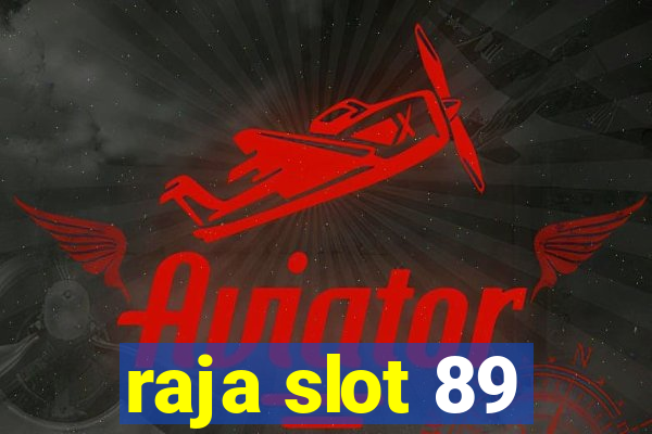 raja slot 89