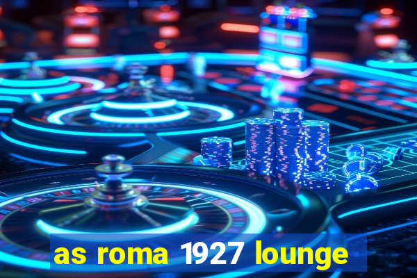 as roma 1927 lounge