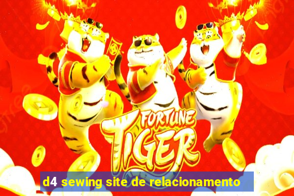 d4 sewing site de relacionamento