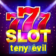 teny evil