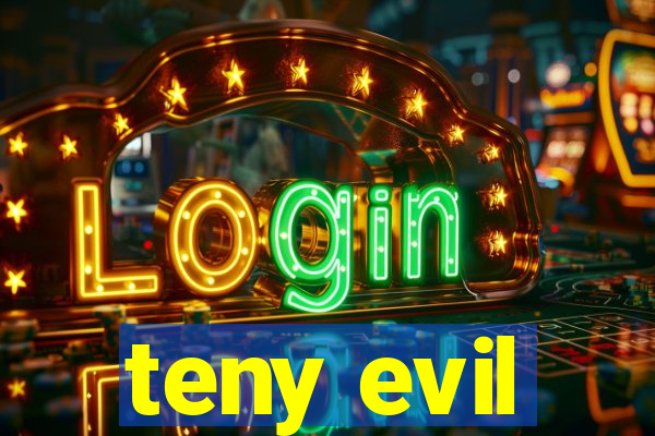 teny evil