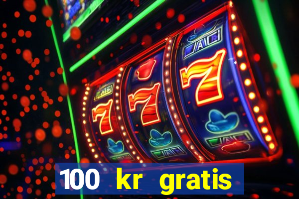 100 kr gratis casino utan ins?ttning