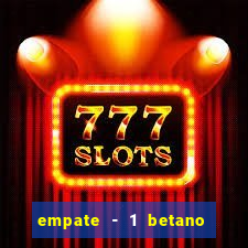 empate - 1 betano o que significa