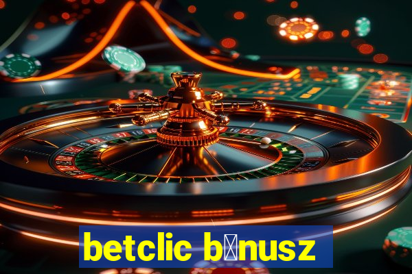 betclic b贸nusz