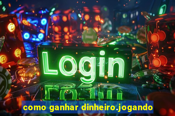 como ganhar dinheiro.jogando