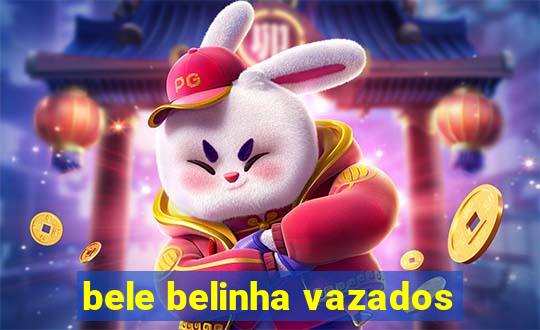 bele belinha vazados