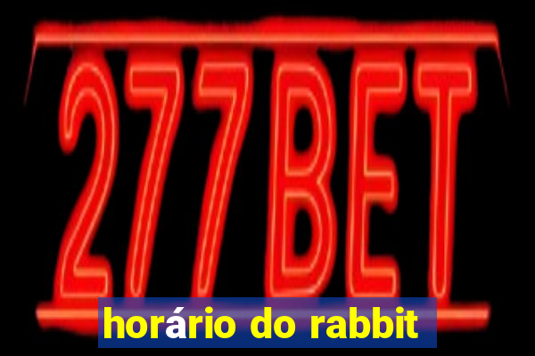 horário do rabbit