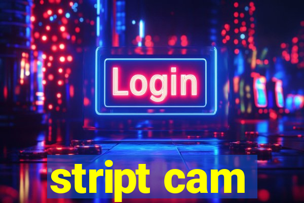 stript cam