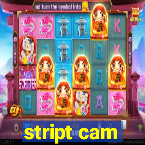 stript cam