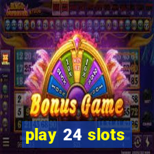 play 24 slots