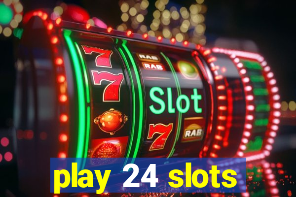 play 24 slots