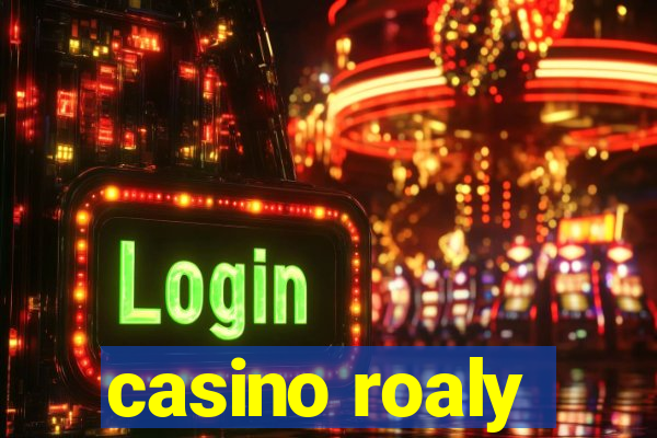 casino roaly