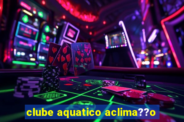 clube aquatico aclima??o