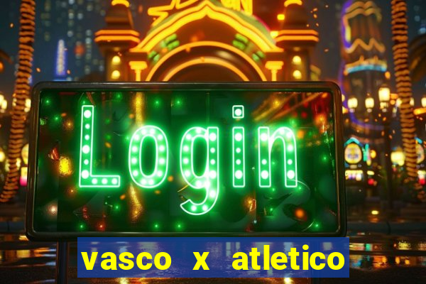 vasco x atletico ao vivo