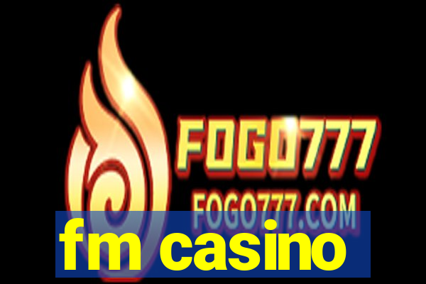 fm casino