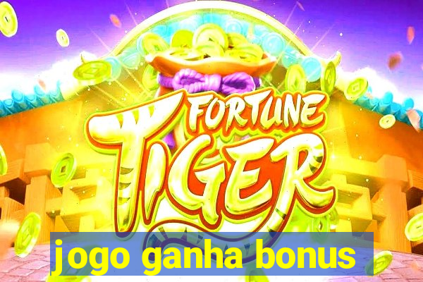 jogo ganha bonus