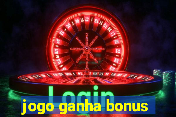 jogo ganha bonus