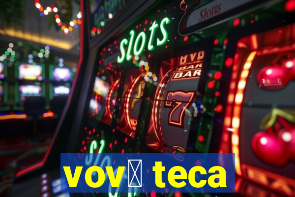 vov贸 teca