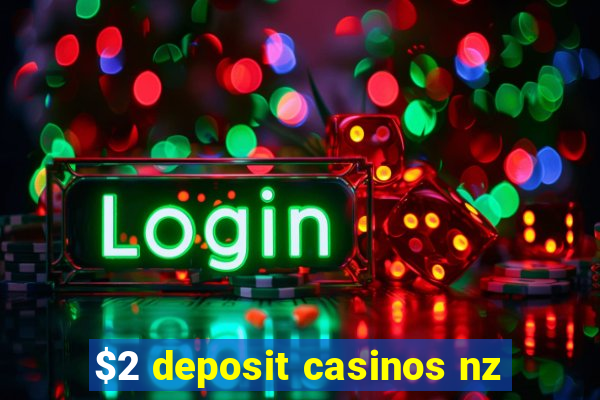 $2 deposit casinos nz