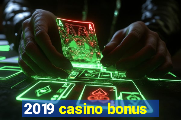 2019 casino bonus