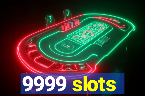 9999 slots