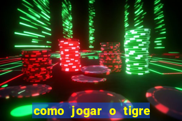 como jogar o tigre da fortuna