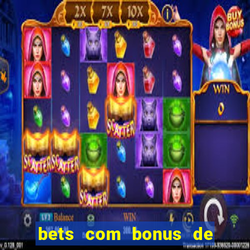 bets com bonus de boas vindas