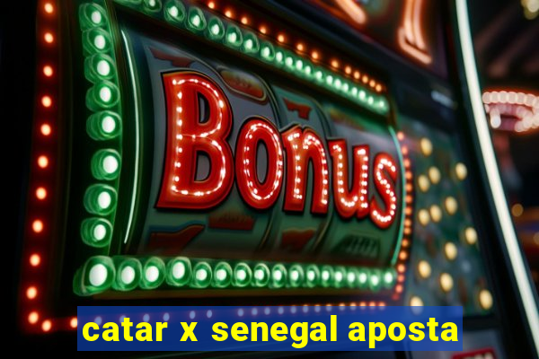 catar x senegal aposta