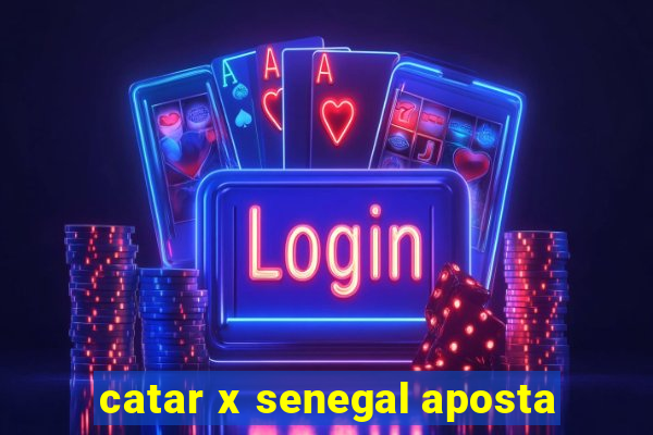 catar x senegal aposta