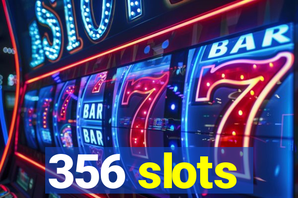 356 slots