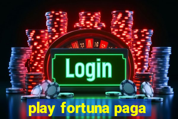 play fortuna paga