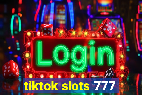 tiktok slots 777