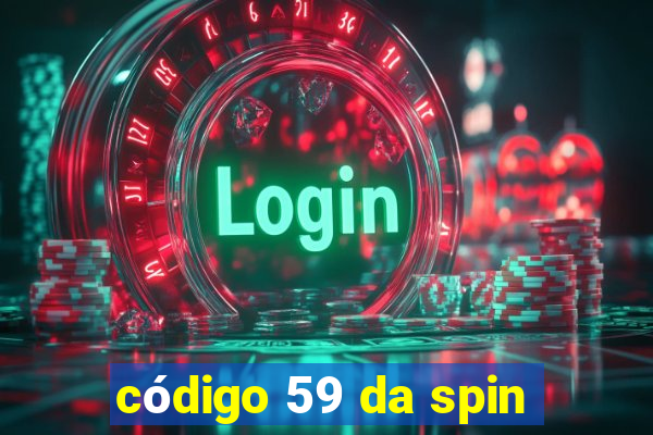 código 59 da spin