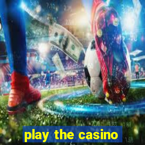 play the casino