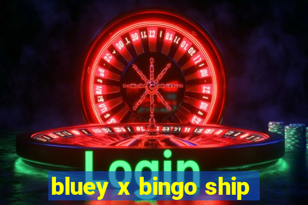 bluey x bingo ship