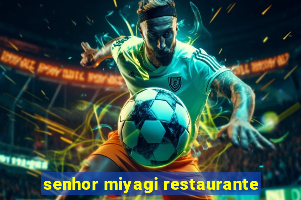 senhor miyagi restaurante