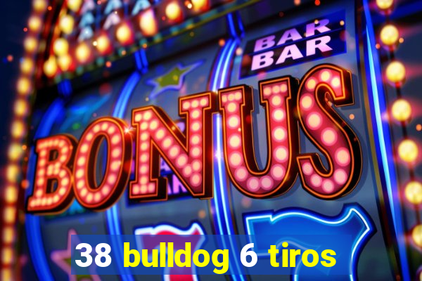 38 bulldog 6 tiros