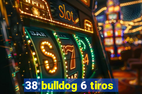 38 bulldog 6 tiros